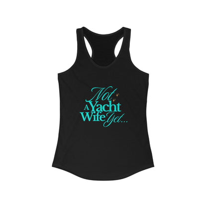 Not a Yacht Wife Yet Racerback Tank Top - Perfect for Beach Days and Summer Vacations